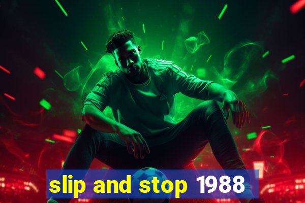 slip and stop 1988